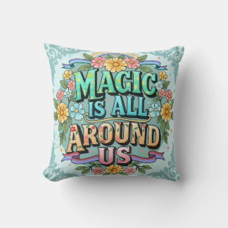Magic Is All Around Us Whimsical Floral Throw Pill Pillow
