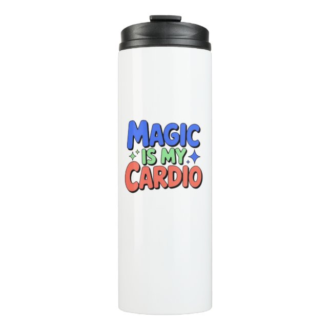 Magic Is My Cardio Thermal Tumbler (Front)