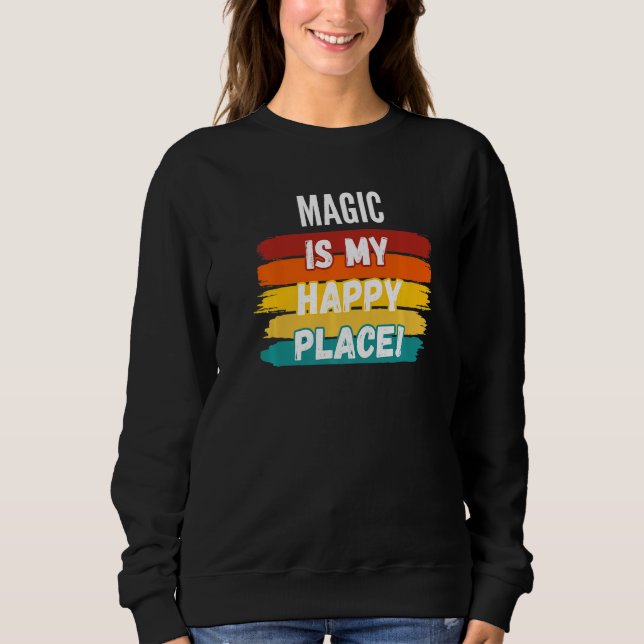 Magic  Magic Is My Happy Place Sweatshirt (Front)