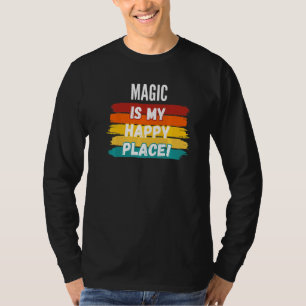 Magic Magic Is My Happy Place T-Shirt