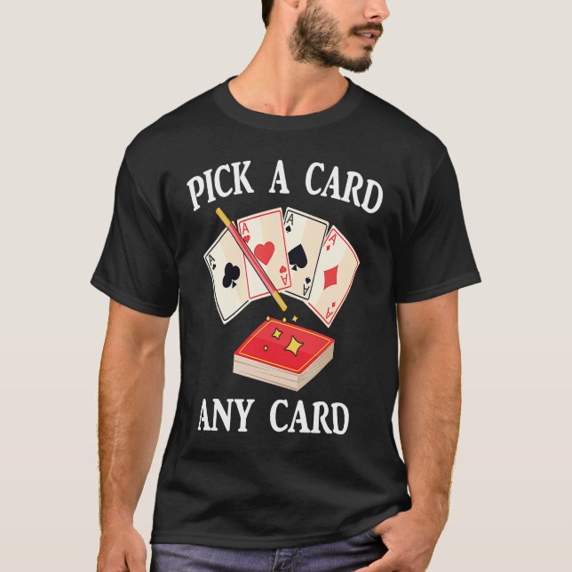Magic  Pick A Card Any Card  Magician  Tricks  Ill T-Shirt (Front)