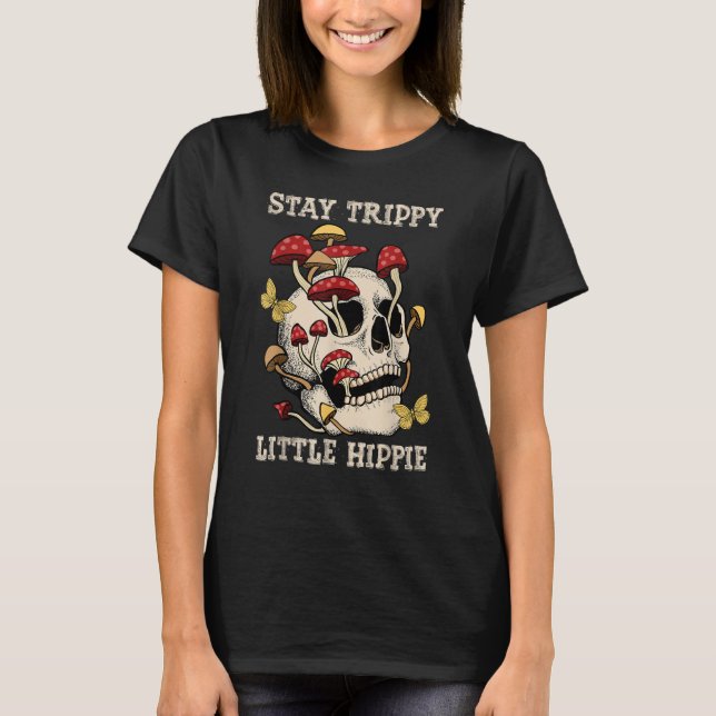 Magic Psilocybin Mushrooms Skull Stay Trippy Littl T-Shirt (Front)