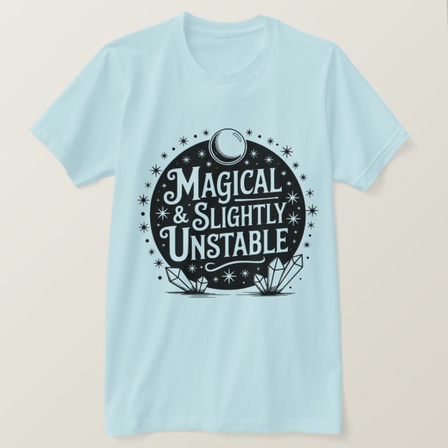 Magical & Slightly Unstable ✨ T-Shirt (Design Front)