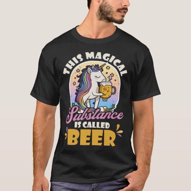 Magical Substance Called Beer Design Unicorn T-Shirt (Front)