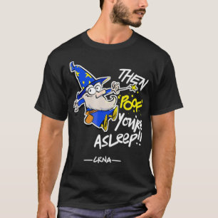 Magician Crna Poof Youre Asleep Funny CRNA T-Shirt
