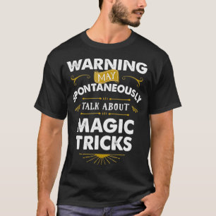 Magician T  Spontaneously Talk Magic Tricks  T-Shirt