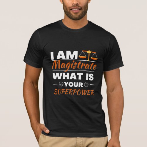 Magistrate superpower funny gift idea T_Shirt