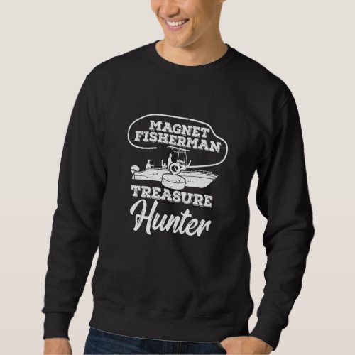 Magnet Fisherman Angling Fishing Treasure Hunt Sweatshirt