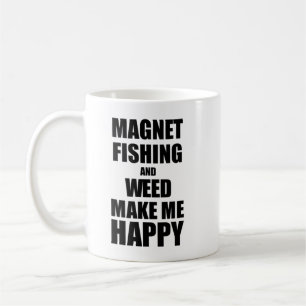 Magnet Fishing And Weed Make Me Happy Funny Gift I Coffee Mug