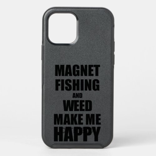 Magnet Fishing And Weed Make Me Happy Funny Gift I OtterBox Symmetry iPhone 12 Pro Case