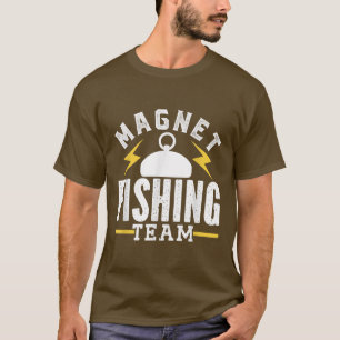 Magnet Fishing Team Magnets Fisherman Fisher  T-Shirt