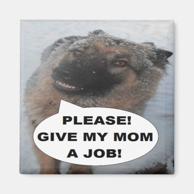 Magnet German Shepherd Please Give My Mom A Job (Front)
