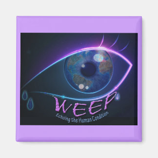 Magnet - WEEP echoing the human condition