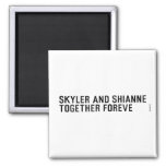 Skyler and Shianne Together foreve  Magnets (more shapes)