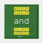 KEEP
 CALM
 and
 PLAY
 GAMES  Magnets (more shapes)