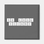 so long 
 suckers   Magnets (more shapes)