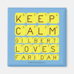 Keep 
 Calm 
 Gilbert 
 Loves 
 Faridah   Magnets (more shapes)