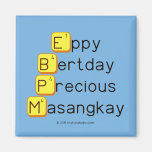 Eppy 
 Bertday
 Precious
 Masangkay  Magnets (more shapes)