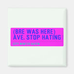 (Bre was here) ave. stop hating  Magnets (more shapes)