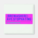(Brewashere) ave.stophating  Magnets (more shapes)