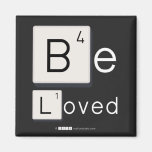 Be
 Loved  Magnets (more shapes)