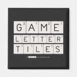 Game
 Letter
 Tiles  Magnets (more shapes)
