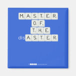 MASTER
 OF
   THE
 disASTER
 
 
   Magnets (more shapes)