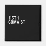 115TH Goma St  Magnets (more shapes)