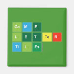 Game
 Letter
 Tiles  Magnets (more shapes)