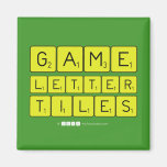 Game
 Letter
 Tiles  Magnets (more shapes)