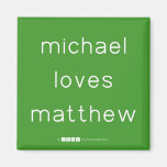 michael
 loves
 matthew  Magnets (more shapes)