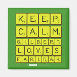Keep 
 Calm 
 Gilbert 
 Loves 
 Faridah   Magnets (more shapes)