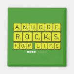 Anuore
 Rocks
 For Life  Magnets (more shapes)