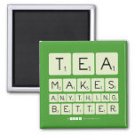 TEA
 MAKES
 ANYTHING
 BETTER  Magnets (more shapes)
