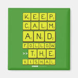 Keep
 Calm
 And
 Follow
 >>The
 Vishal  Magnets (more shapes)