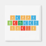 Happy
 Birthday 
 Chris  Magnets (more shapes)