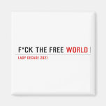 F*CK THE FREE  Magnets (more shapes)