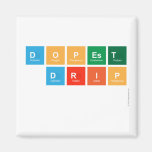 DOPEST
 DRIP
   Magnets (more shapes)