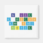 Be Like
 A Proton
 and Stay
 Positive  Magnets (more shapes)
