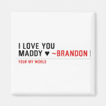 I love you Maddy ♥  Magnets (more shapes)