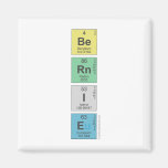 Be
 Rn
 I
 E  Magnets (more shapes)