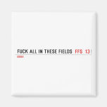 Fuck all in these Fields   Magnets (more shapes)