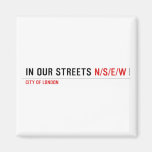 in OUR STREETS  Magnets (more shapes)