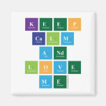 Keep
 Calm
 And
 Love
 Me  Magnets (more shapes)