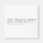 Jada thuglife Hunter yolo street  Magnets (more shapes)