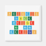 Periodic
 Table
 Writer
 No more
 Mexican  Magnets (more shapes)