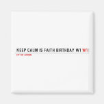 Keep calm is Faith birthday w1  Magnets (more shapes)