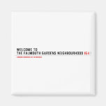 Welcome to  the Falmouth Gardens NEighbourhood  Magnets (more shapes)