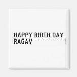 Happy birth day  Ragav  Magnets (more shapes)