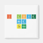 I love
 Mod
 Team  Magnets (more shapes)
